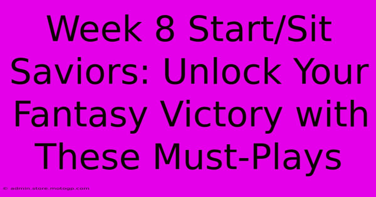 Week 8 Start/Sit Saviors: Unlock Your Fantasy Victory With These Must-Plays