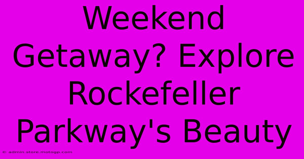 Weekend Getaway? Explore Rockefeller Parkway's Beauty