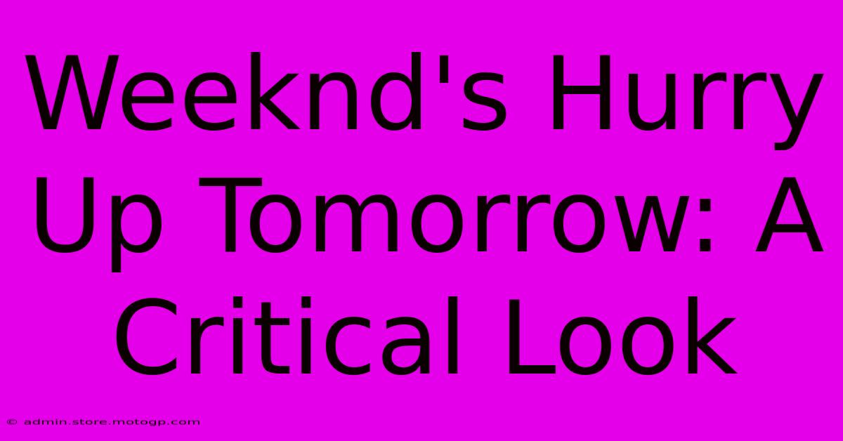 Weeknd's Hurry Up Tomorrow: A Critical Look