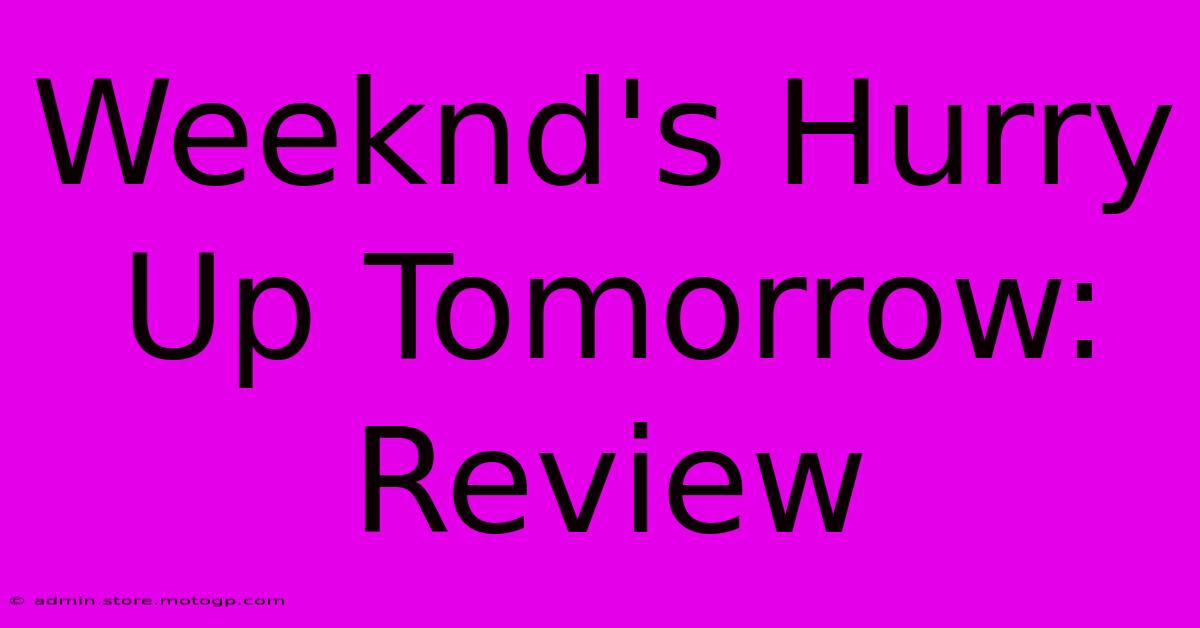 Weeknd's Hurry Up Tomorrow: Review