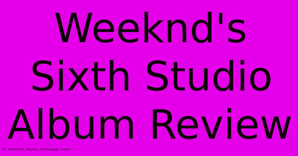 Weeknd's Sixth Studio Album Review