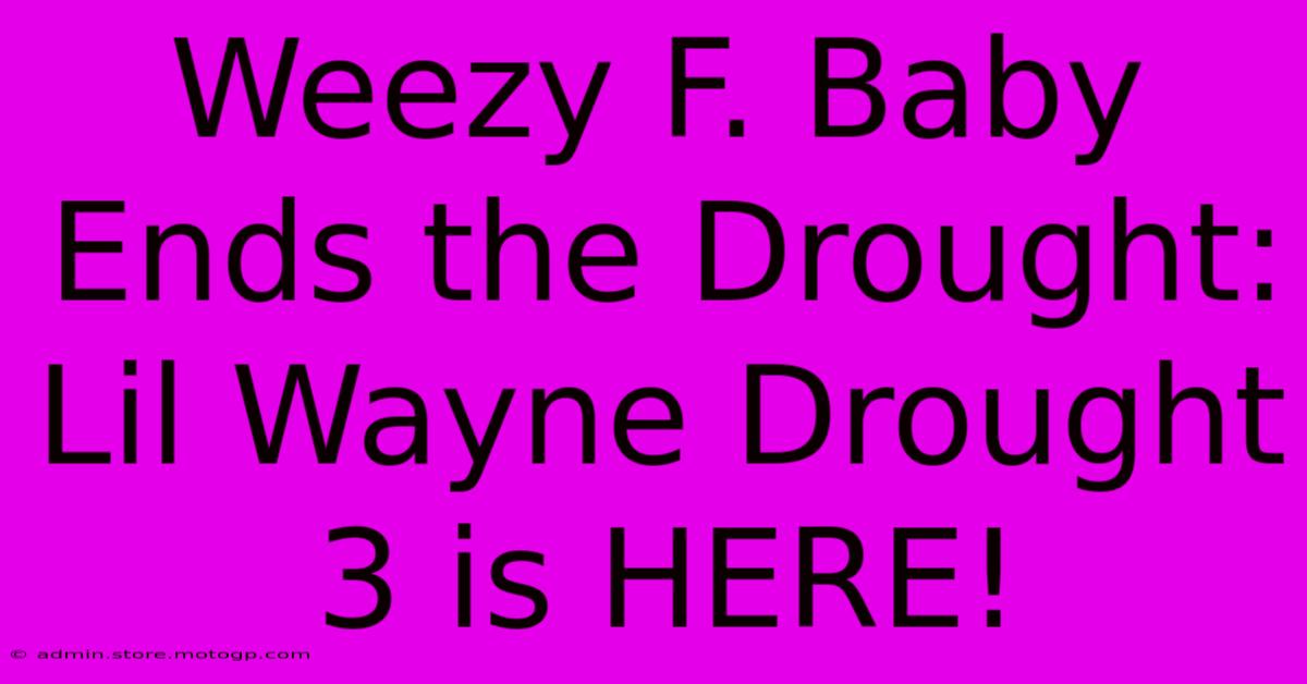 Weezy F. Baby Ends The Drought: Lil Wayne Drought 3 Is HERE!