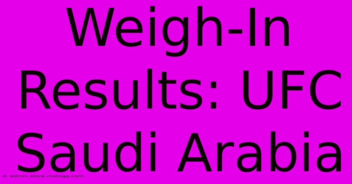 Weigh-In Results: UFC Saudi Arabia