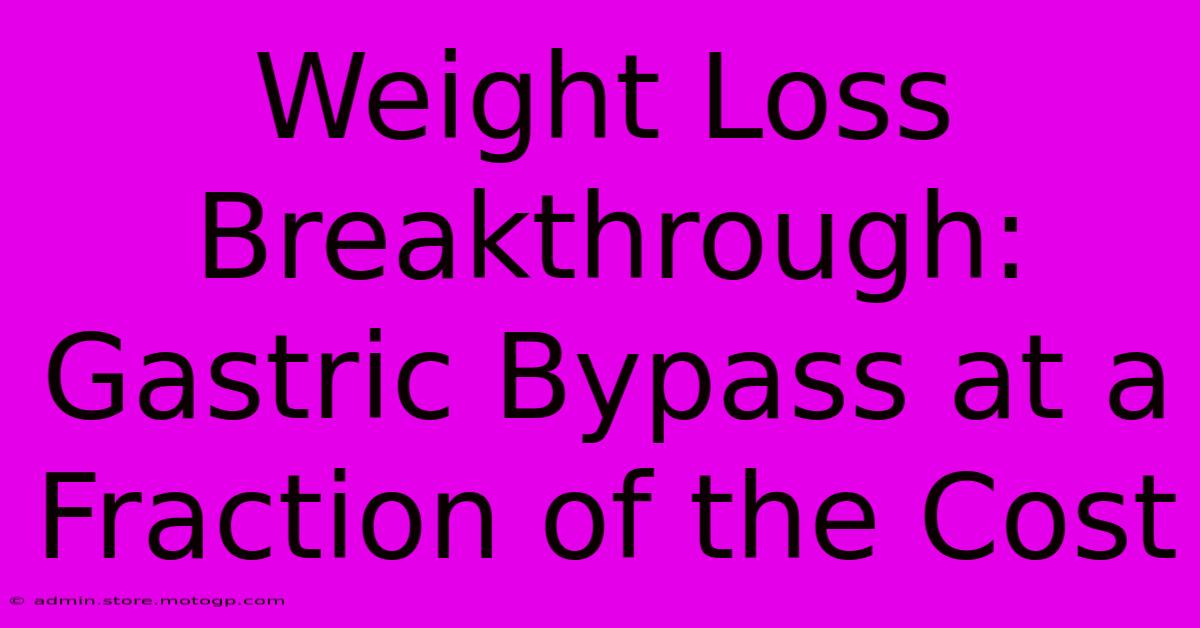 Weight Loss Breakthrough: Gastric Bypass At A Fraction Of The Cost