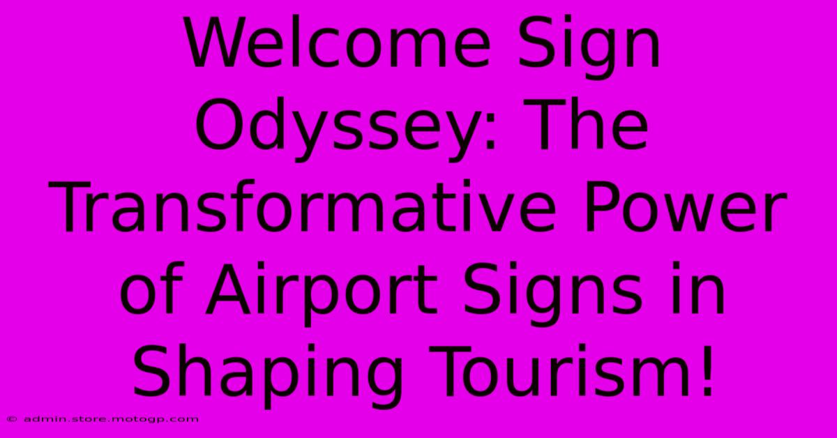 Welcome Sign Odyssey: The Transformative Power Of Airport Signs In Shaping Tourism!