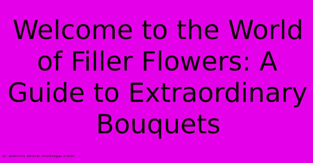 Welcome To The World Of Filler Flowers: A Guide To Extraordinary Bouquets