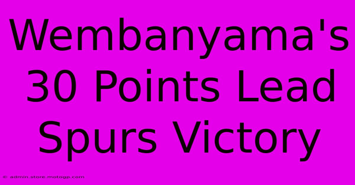 Wembanyama's 30 Points Lead Spurs Victory