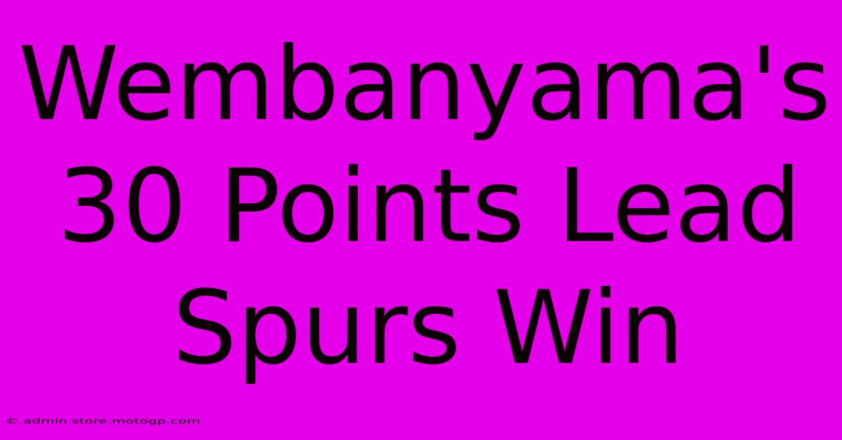 Wembanyama's 30 Points Lead Spurs Win