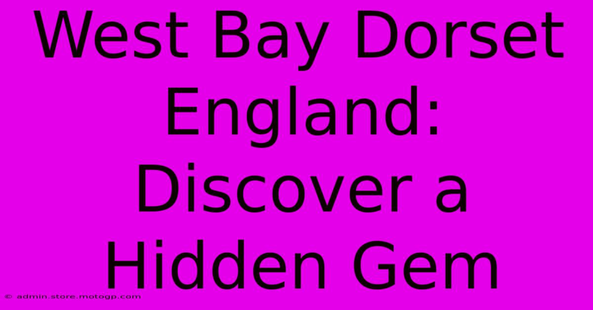 West Bay Dorset England: Discover A Hidden Gem