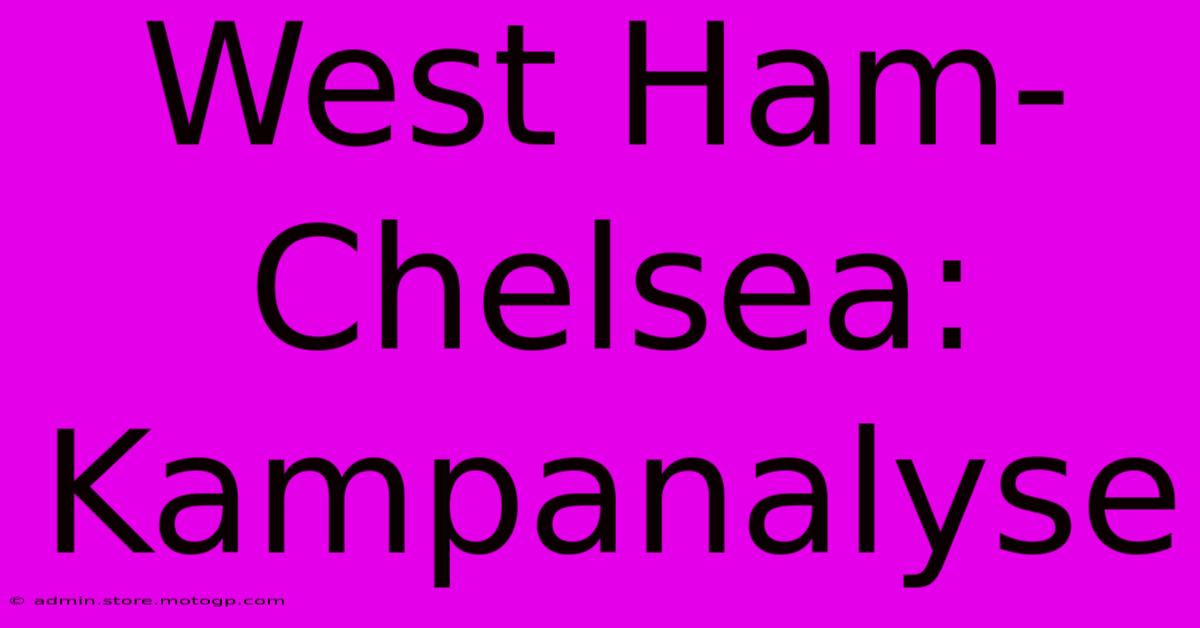 West Ham-Chelsea: Kampanalyse