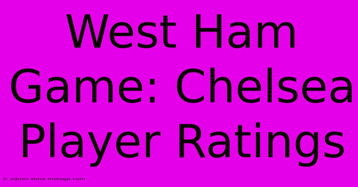 West Ham Game: Chelsea Player Ratings