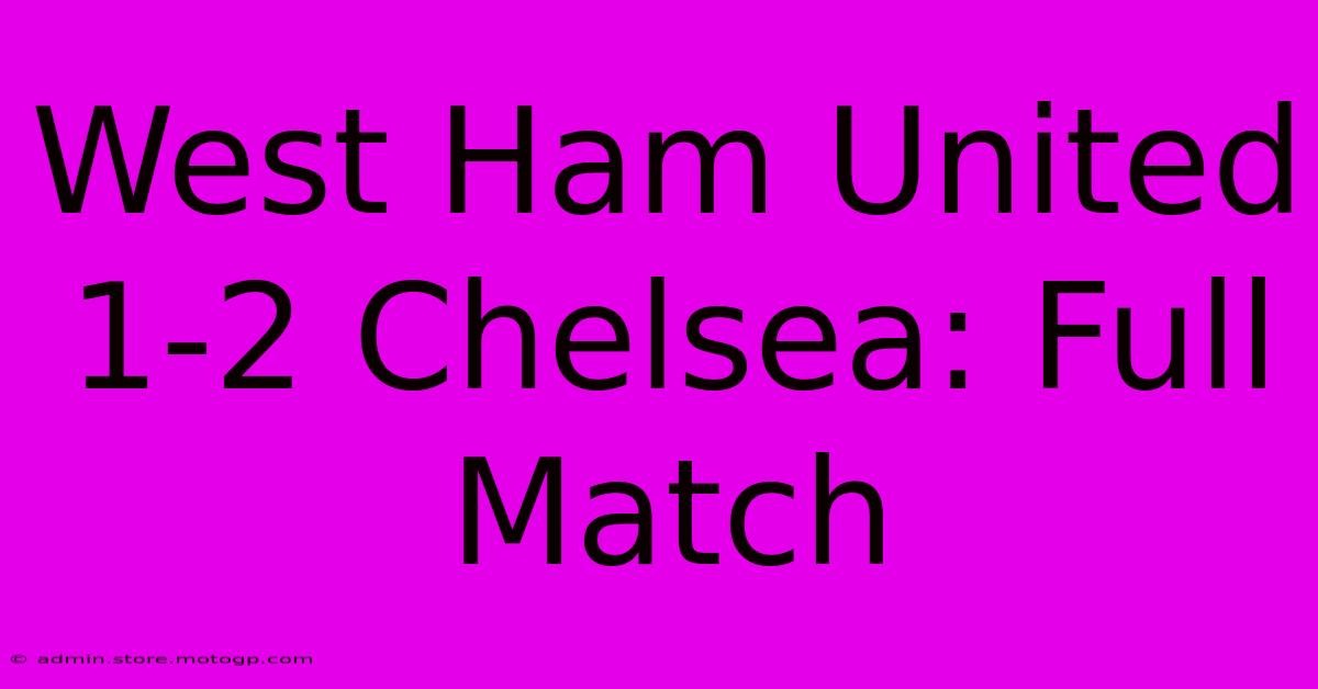 West Ham United 1-2 Chelsea: Full Match