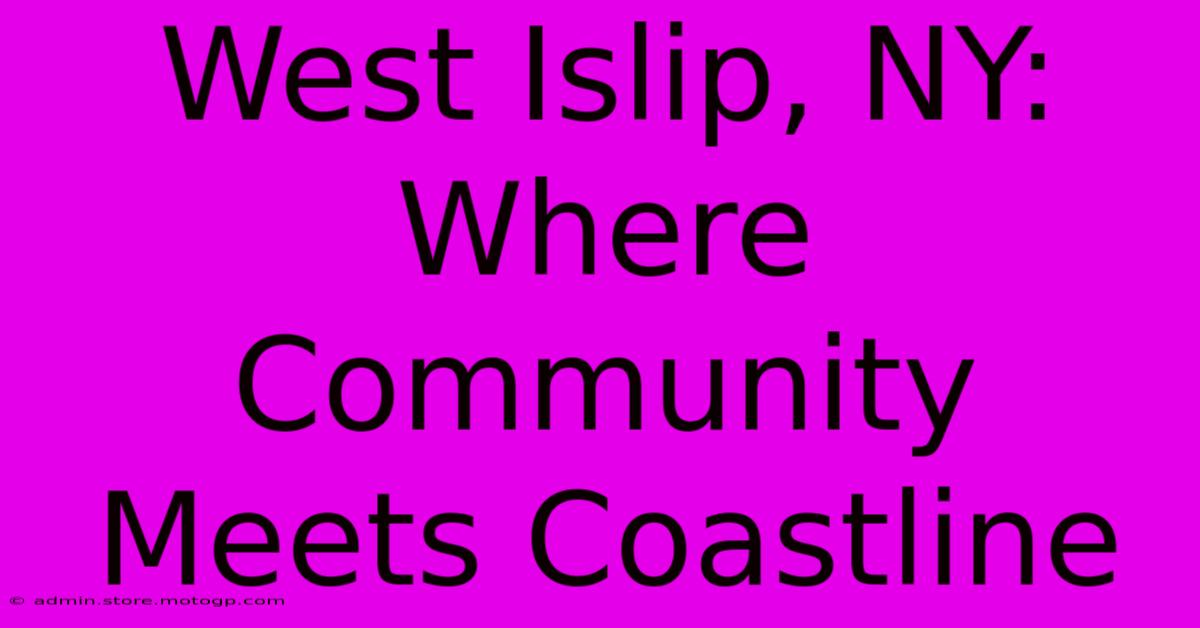 West Islip, NY: Where Community Meets Coastline