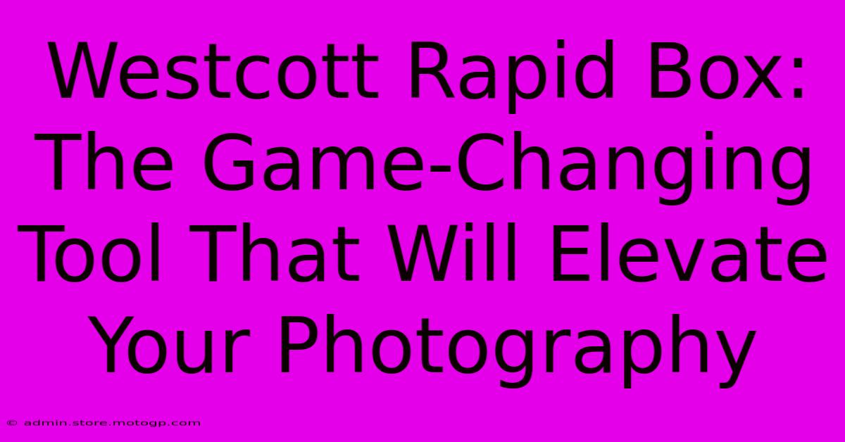 Westcott Rapid Box: The Game-Changing Tool That Will Elevate Your Photography