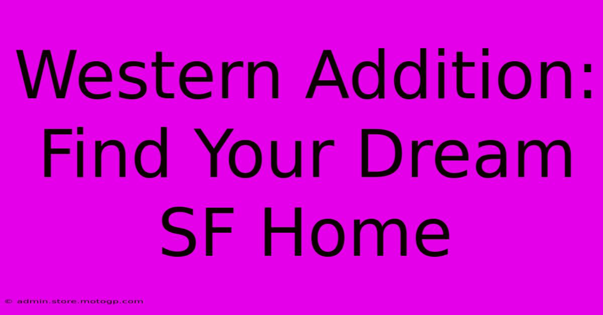 Western Addition: Find Your Dream SF Home