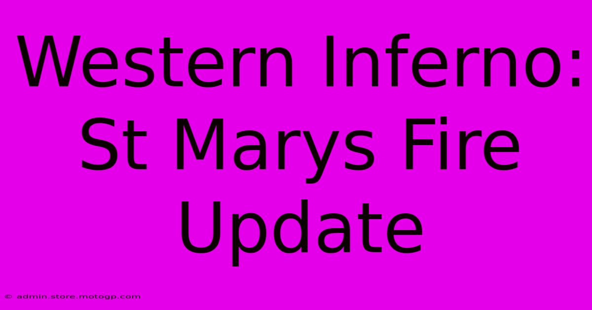 Western Inferno: St Marys Fire Update