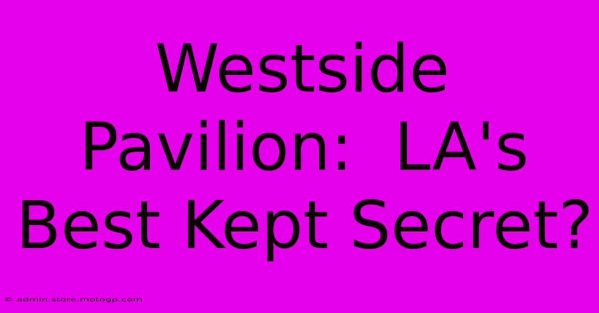 Westside Pavilion:  LA's Best Kept Secret?