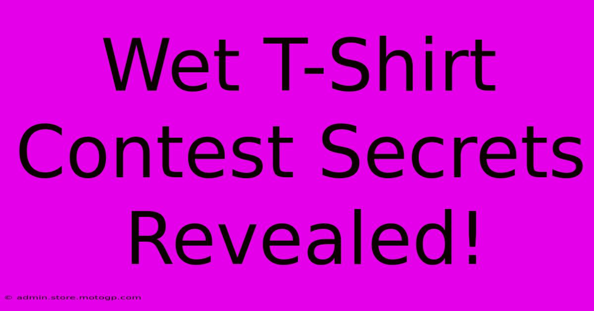 Wet T-Shirt Contest Secrets Revealed!