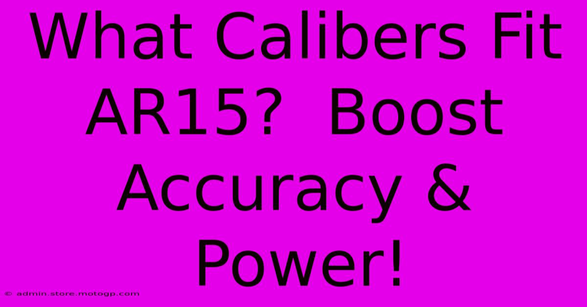 What Calibers Fit AR15?  Boost Accuracy & Power!