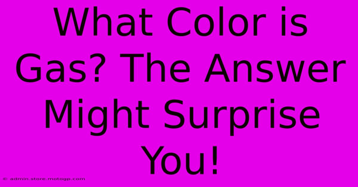 What Color Is Gas? The Answer Might Surprise You!