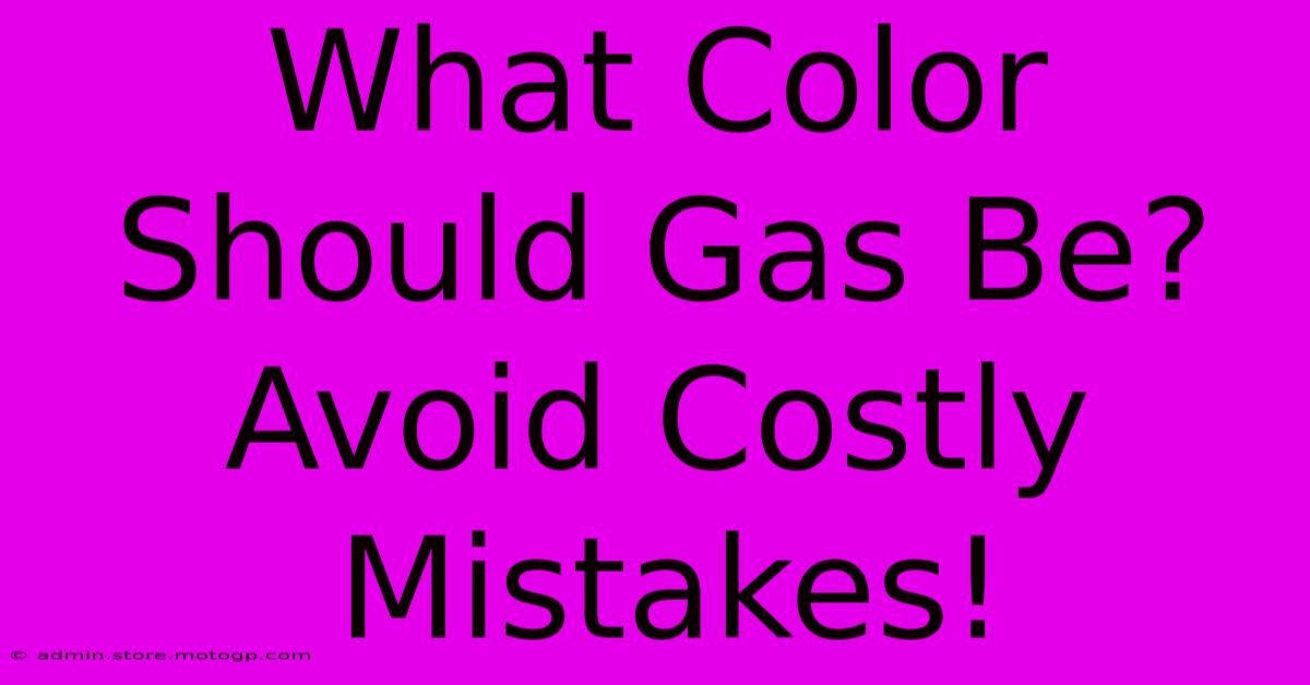 What Color Should Gas Be? Avoid Costly Mistakes!