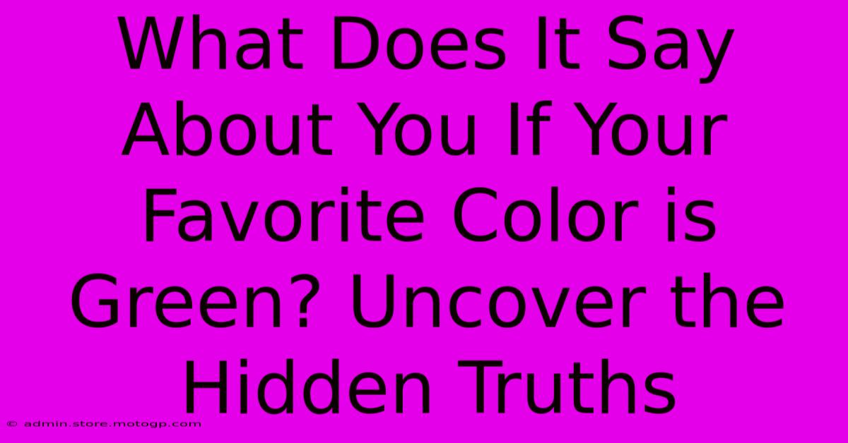 What Does It Say About You If Your Favorite Color Is Green? Uncover The Hidden Truths