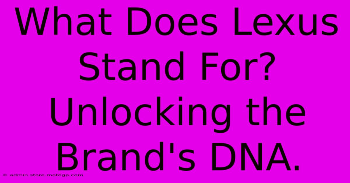 What Does Lexus Stand For?  Unlocking The Brand's DNA.