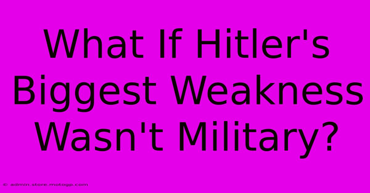 What If Hitler's Biggest Weakness Wasn't Military?