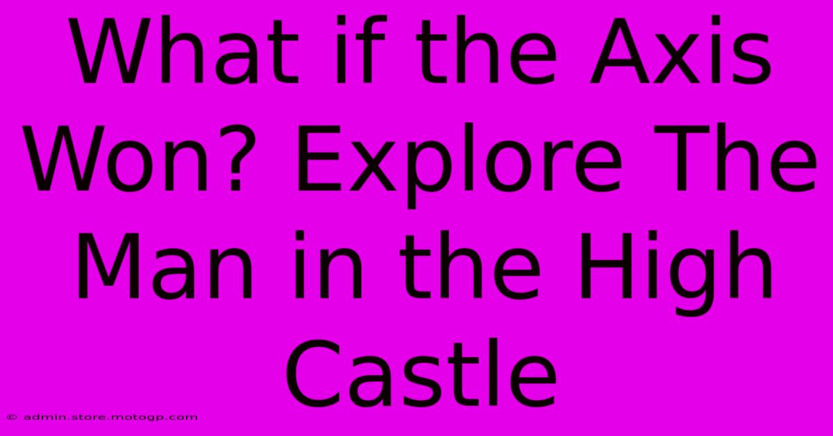 What If The Axis Won? Explore The Man In The High Castle