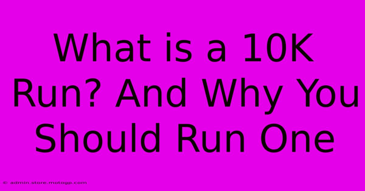 What Is A 10K Run? And Why You Should Run One