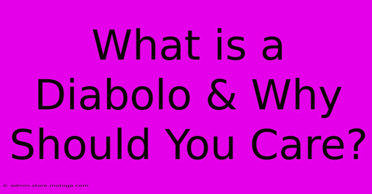 What Is A Diabolo & Why Should You Care?