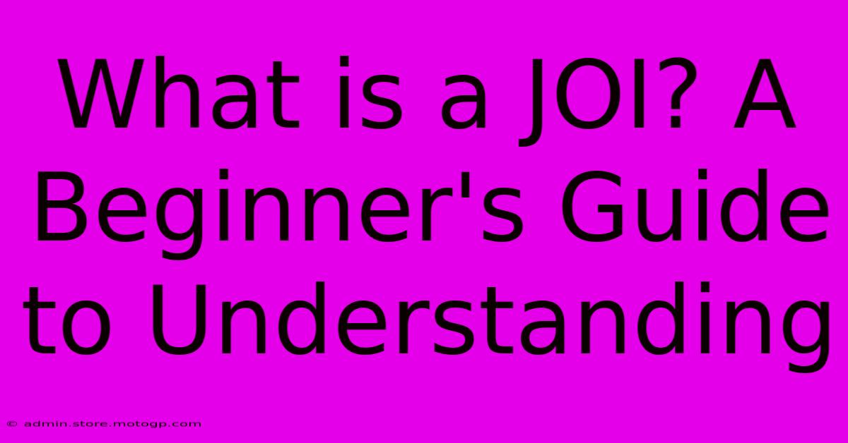 What Is A JOI? A Beginner's Guide To Understanding