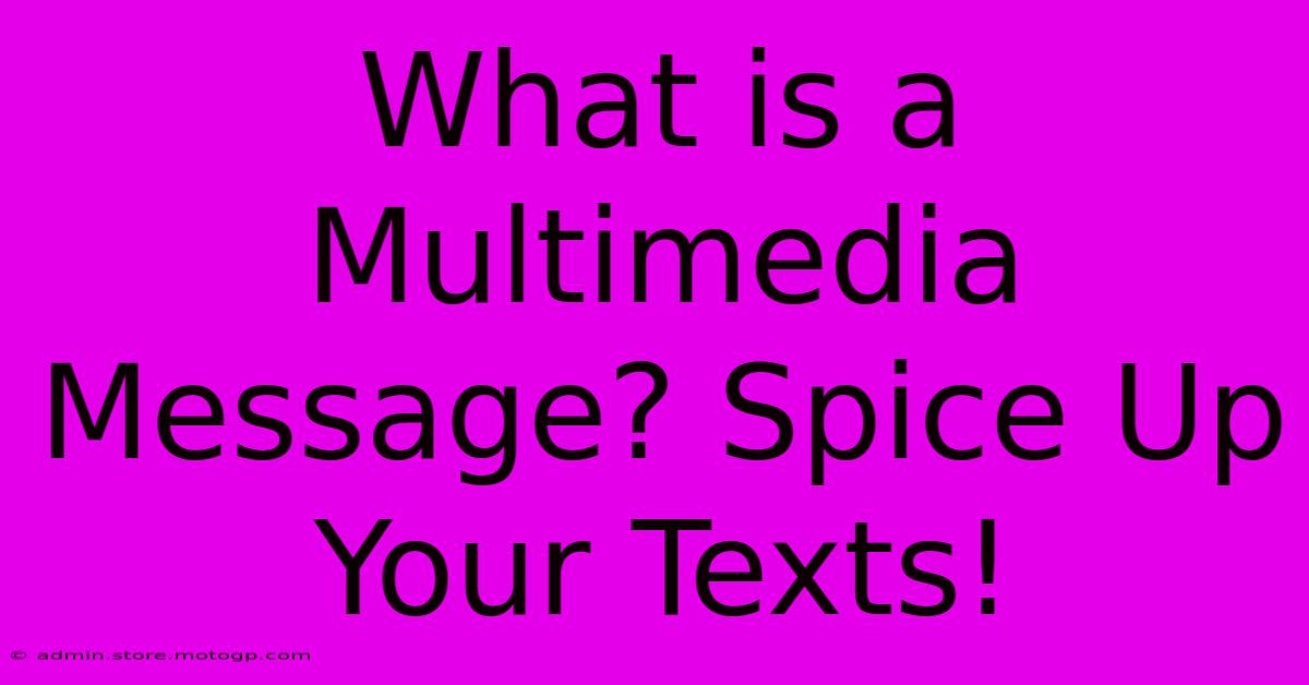 What Is A Multimedia Message? Spice Up Your Texts!