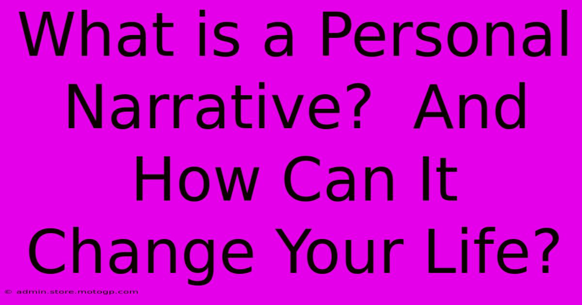 What Is A Personal Narrative?  And How Can It Change Your Life?