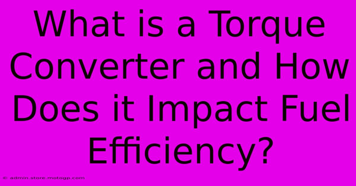 What Is A Torque Converter And How Does It Impact Fuel Efficiency?