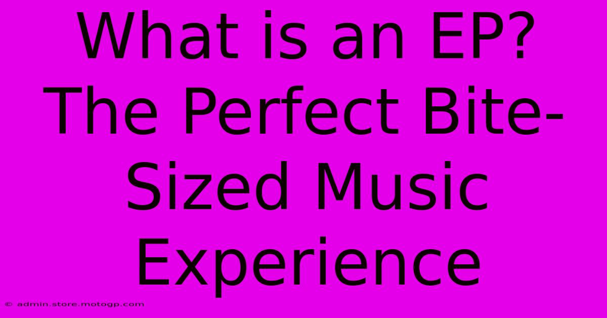 What Is An EP? The Perfect Bite-Sized Music Experience