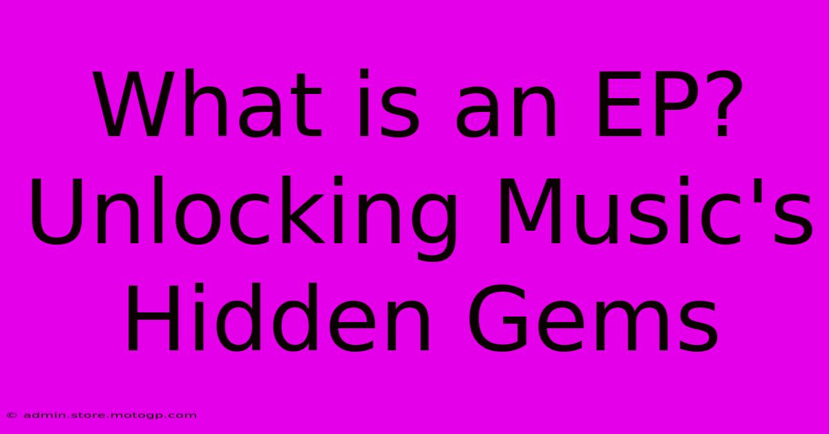 What Is An EP?  Unlocking Music's Hidden Gems