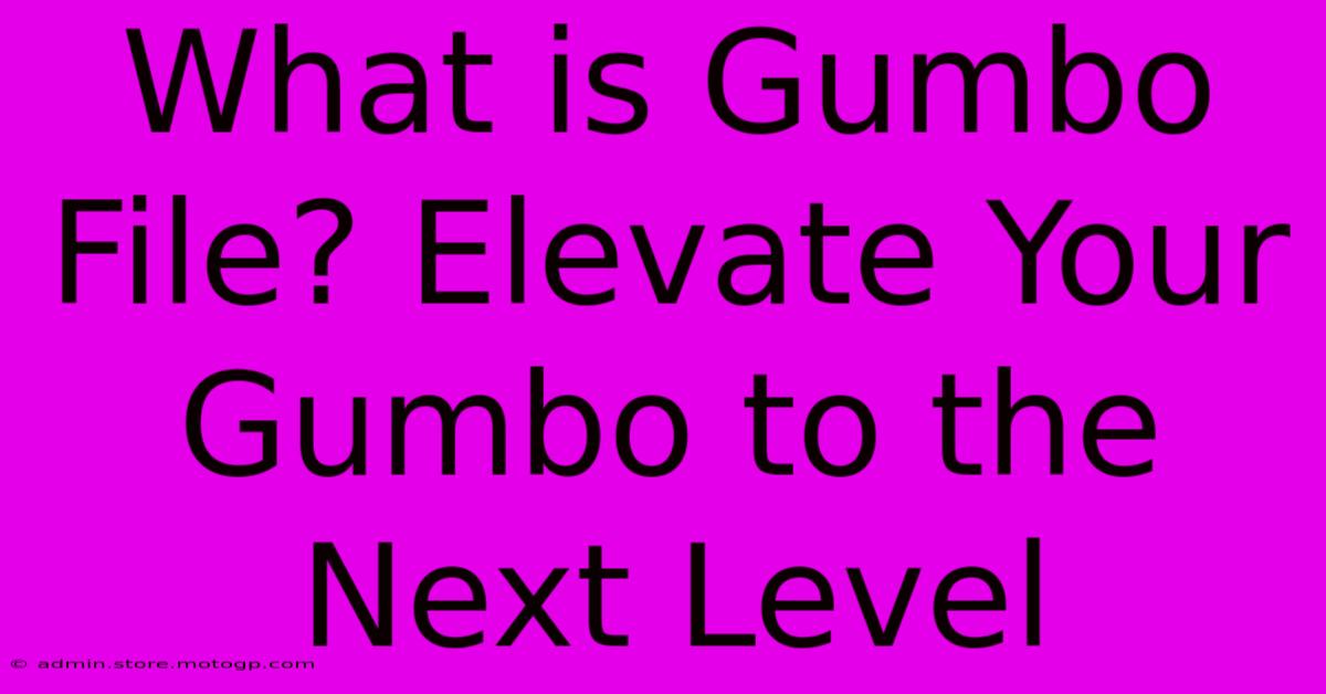 What Is Gumbo File? Elevate Your Gumbo To The Next Level