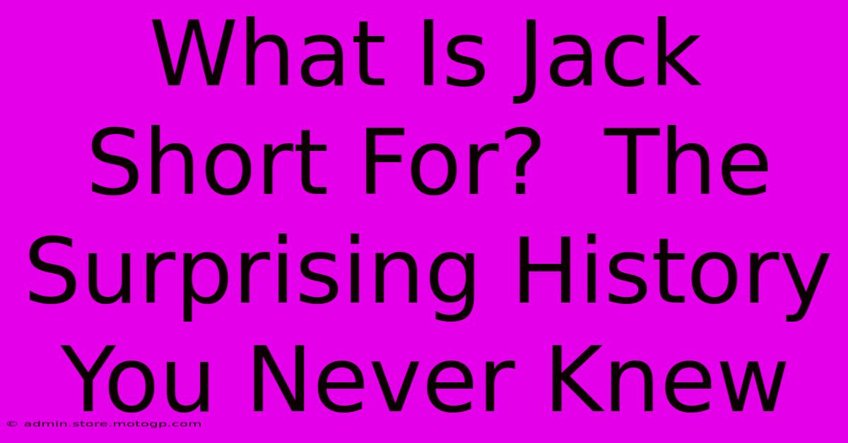 What Is Jack Short For?  The Surprising History You Never Knew