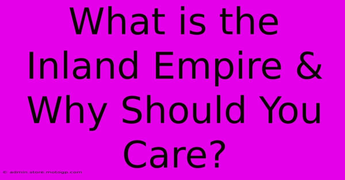 What Is The Inland Empire & Why Should You Care?