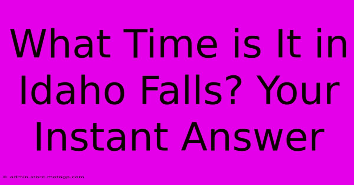 What Time Is It In Idaho Falls? Your Instant Answer