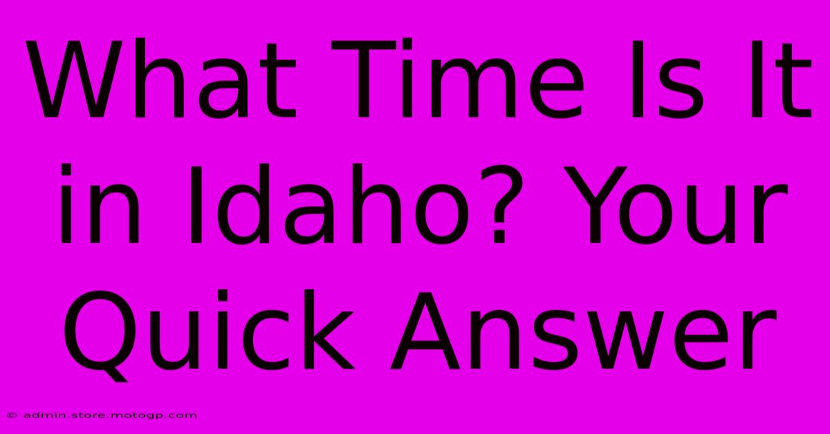 What Time Is It In Idaho? Your Quick Answer