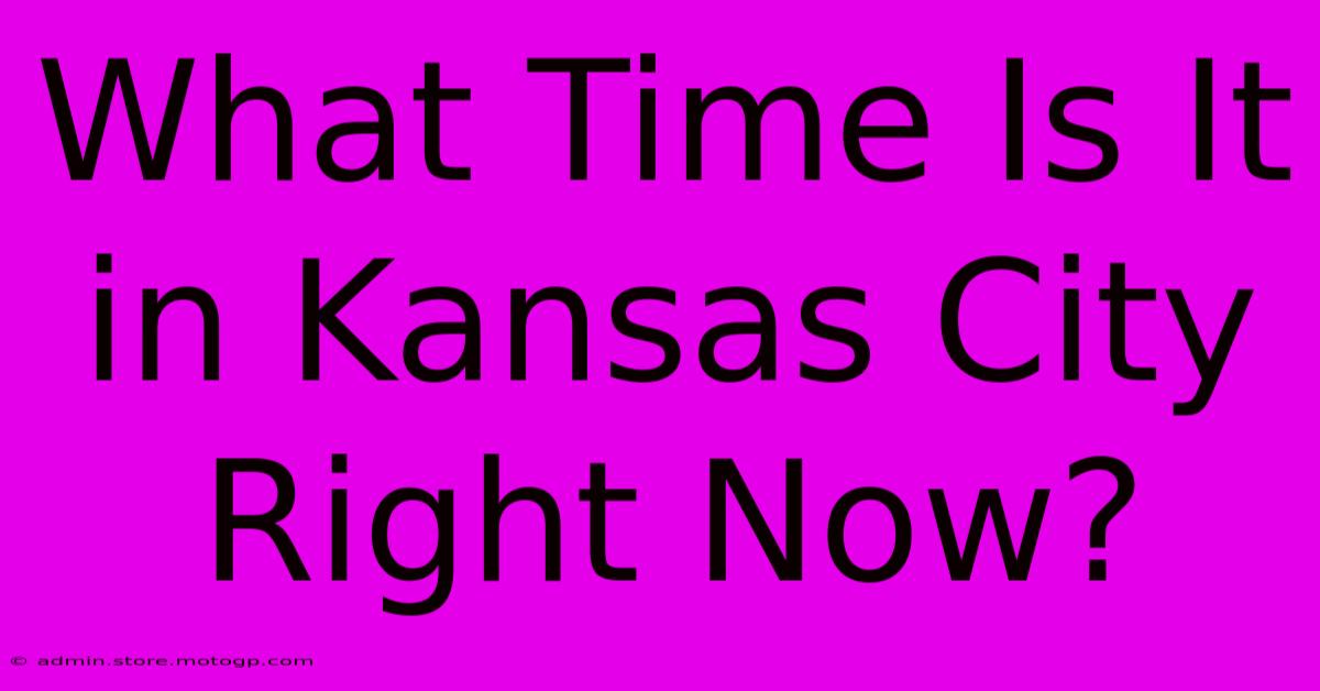 What Time Is It In Kansas City Right Now?