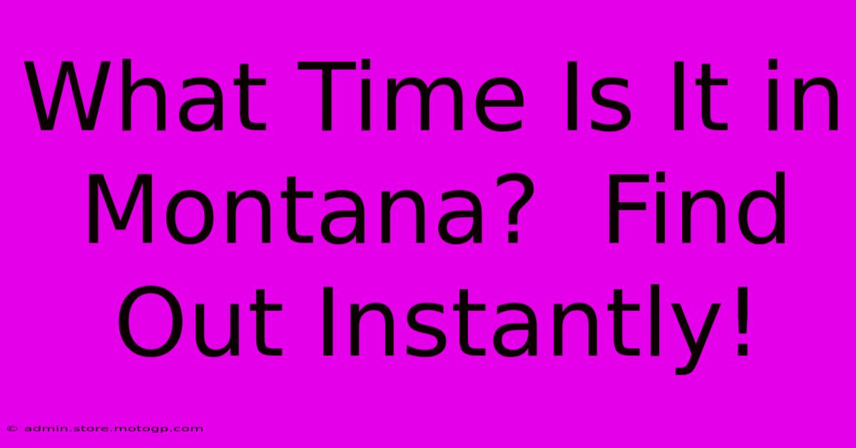 What Time Is It In Montana?  Find Out Instantly!