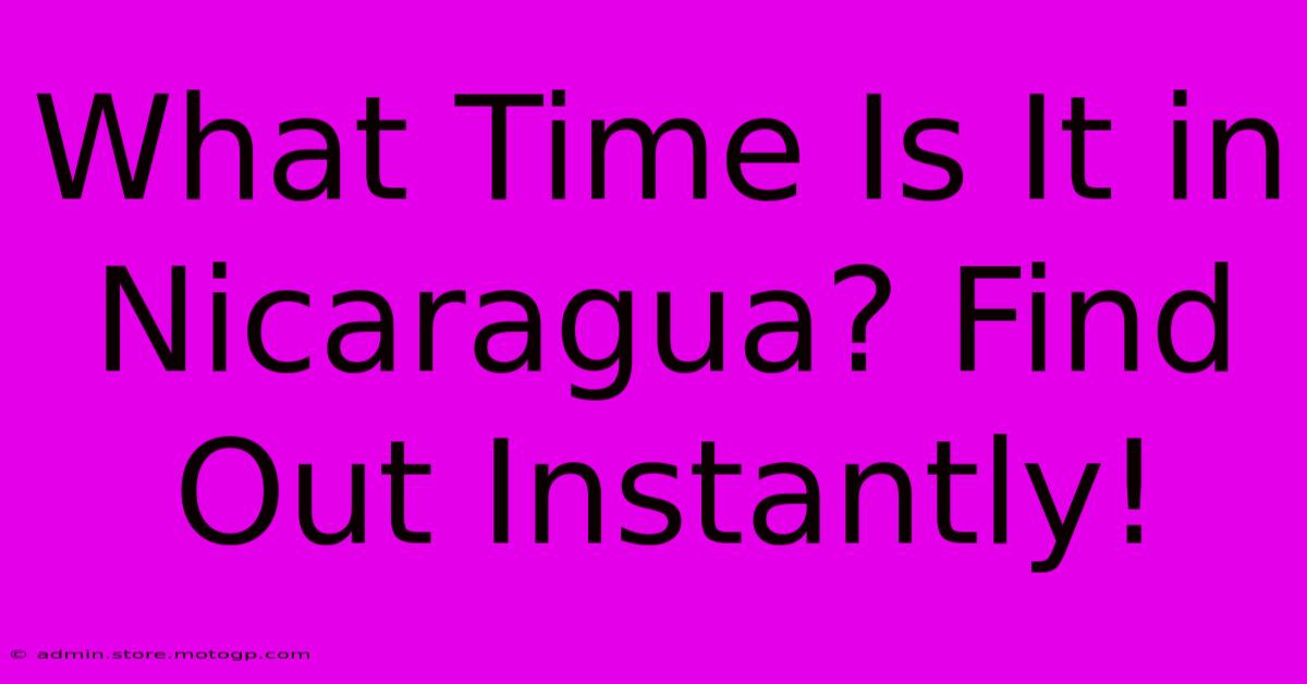 What Time Is It In Nicaragua? Find Out Instantly!