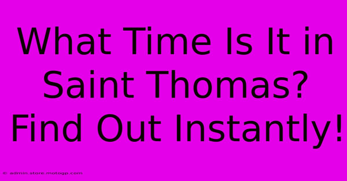 What Time Is It In Saint Thomas? Find Out Instantly!