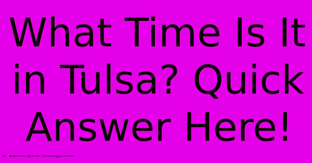 What Time Is It In Tulsa? Quick Answer Here!