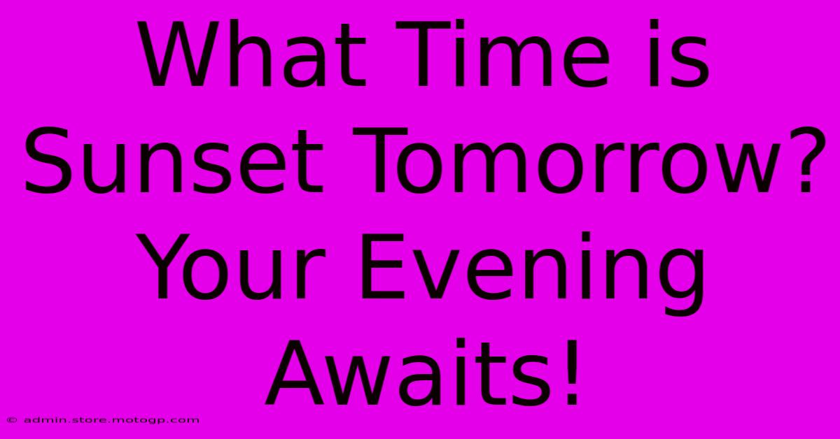 What Time Is Sunset Tomorrow? Your Evening Awaits!