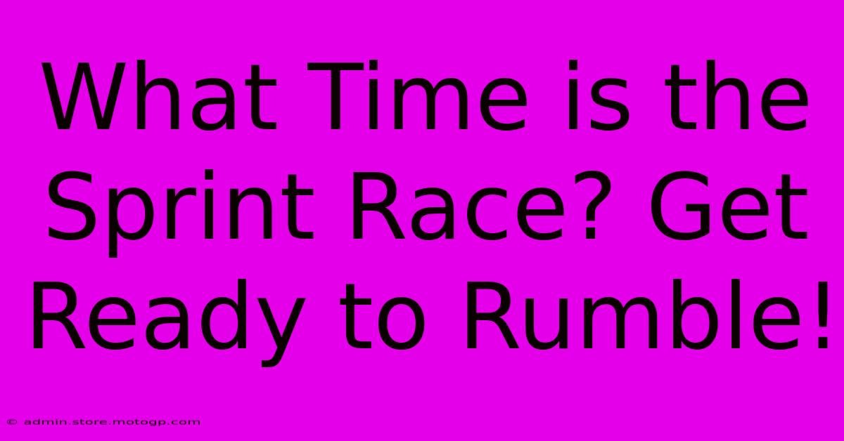 What Time Is The Sprint Race? Get Ready To Rumble!