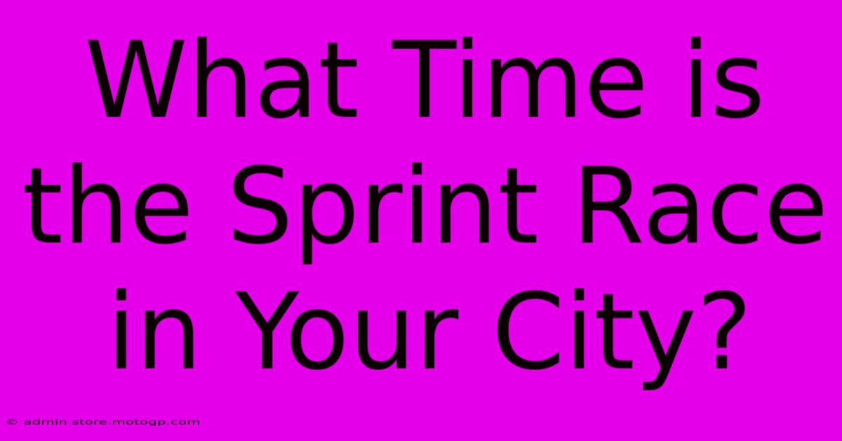 What Time Is The Sprint Race In Your City?